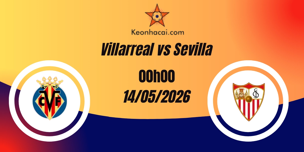 Nhận Định Villarreal vs Sevilla VĐQG Tây Ban Nha 14/05/2026