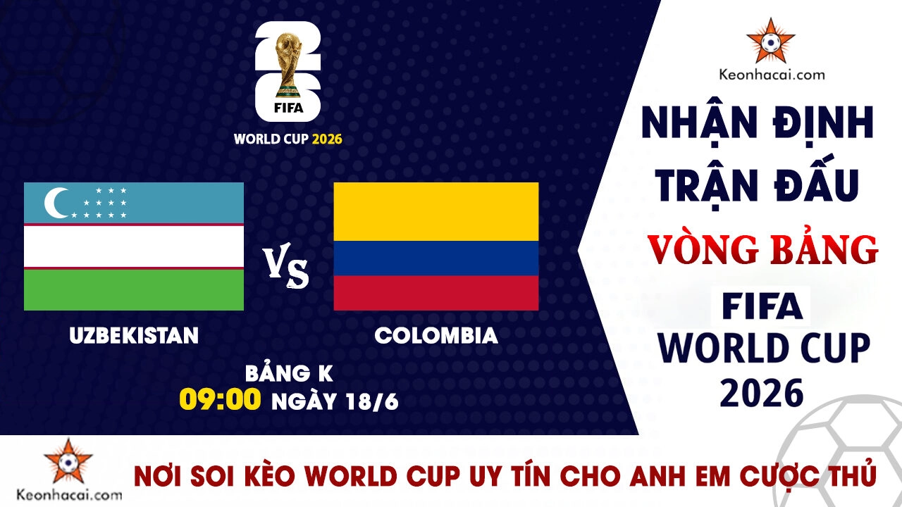 Nhận Định Uzbekistan vs Colombia, 09h00 Ngày 18/6: Khác biệt đẳng cấp