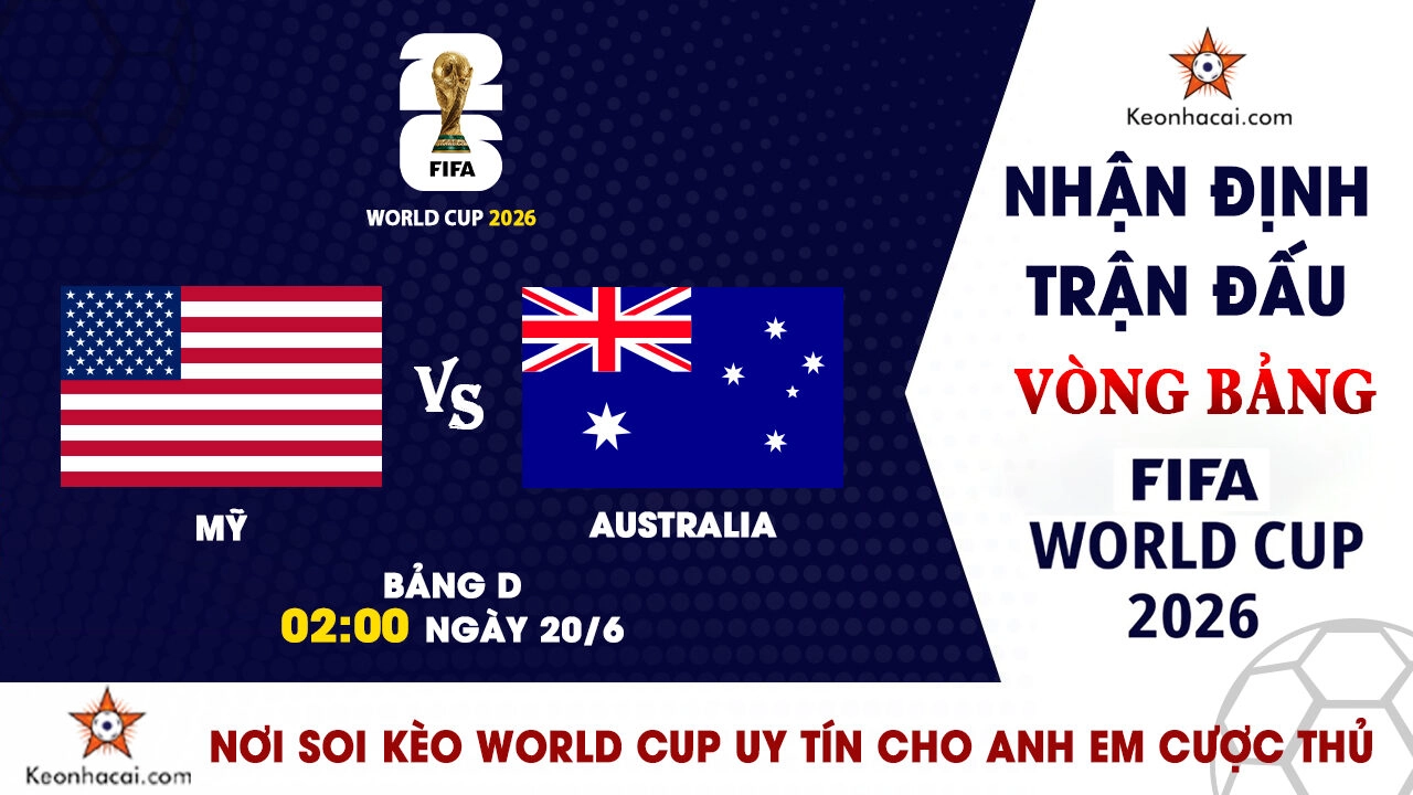 World Cup 2026 – Nhận Định Mỹ vs Australia, 02h00 Ngày 20/6: Trận chiến quyết định tấm vé đi tiếp