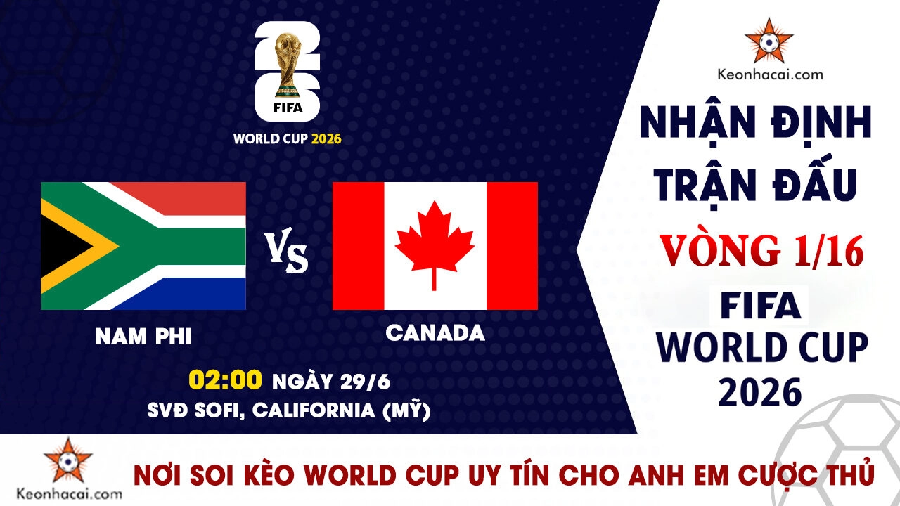 World Cup 2026 – Nhận Định Nam Phi vs Canada, 02h00 Ngày 29/6: Đồng chủ nhà tiến bước?