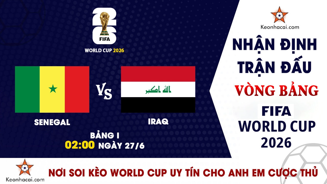 World Cup 2026 – Nhận Định Senegal vs Iraq, 02h00 Ngày 27/6: Cơ hội cuối cùng cho Sư tử Teranga