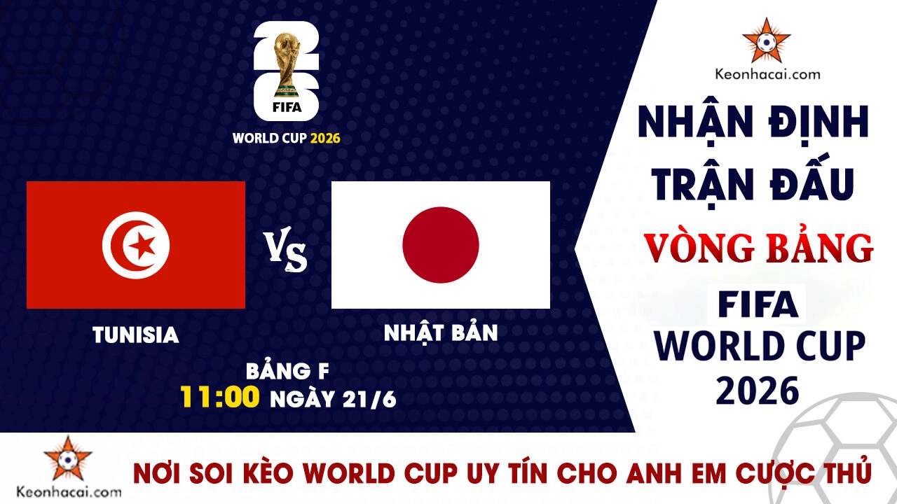 Nhận định trận đấu Tunisia vs Nhật Bản tại bảng F World Cup 2026