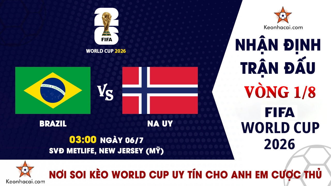 World Cup 2026 – Nhận Định Brazil vs Na Uy, 03h00 Ngày 06/07: Haaland gieo sầu cho Selecao?