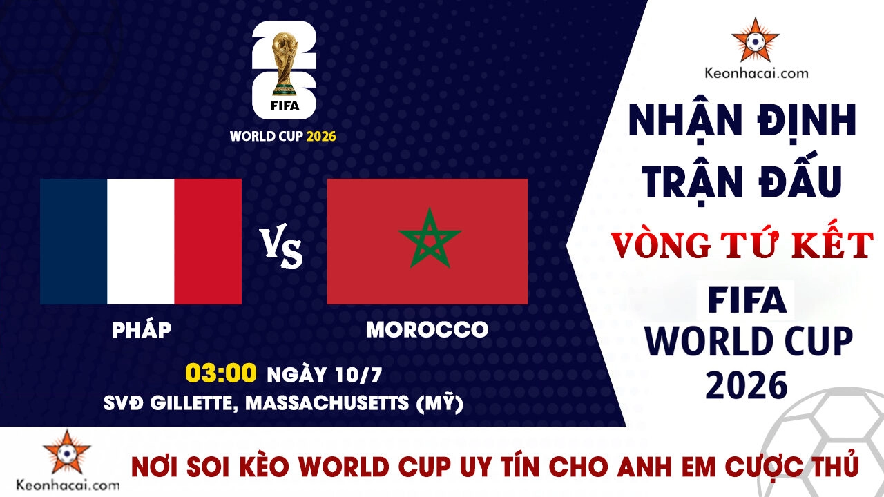 World Cup 2026 – Nhận Định Pháp vs Morocco, 03h00 Ngày 10/7: Les Bleus hướng đến bán kết