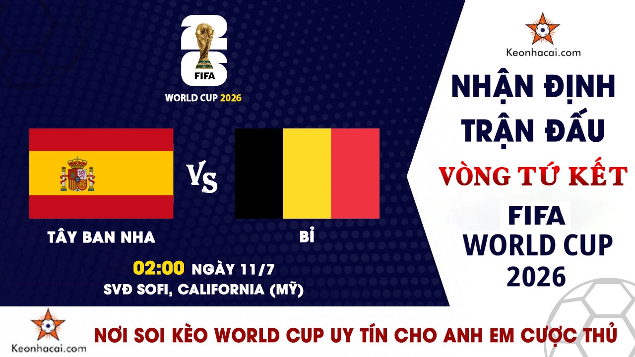 World Cup 2026 – Nhận Định Tây Ban Nha vs Bỉ, 02h00 Ngày 11/7: La Roja tiến gần vé bán kết